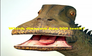 What Dinosaur has 500 Teeth: Don’t Google, It’s Just a Prank