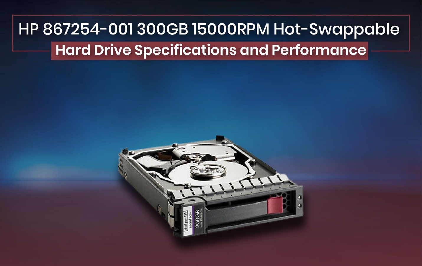 HP 867254-001 300GB 15000RPM Hot-Swappable Hard Drive Specifications and Performance