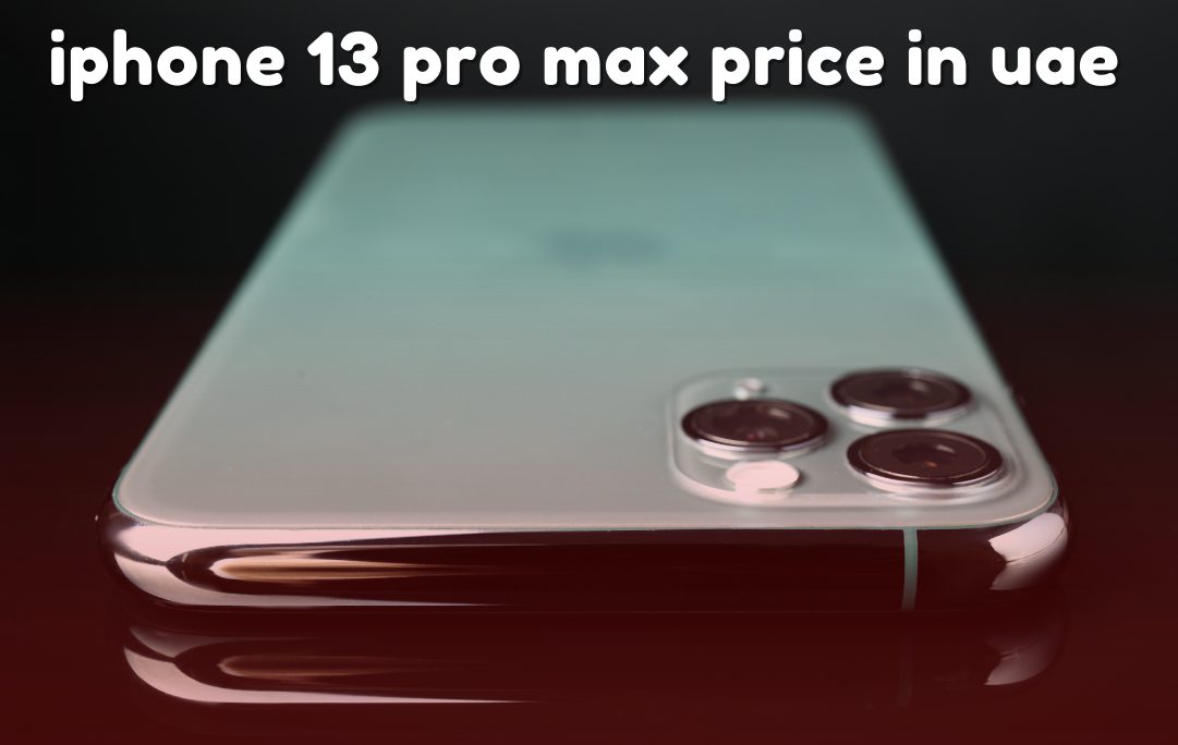 iPhone 13 Pro Max Price In UAE With Features & Specs 2023