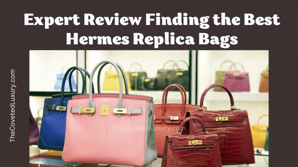 Expert Review Finding the Best Hermes Replica Bags