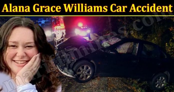 Friends and family of Alana Grace Williams after her car accident