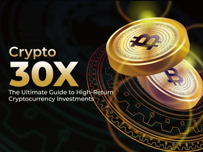 Crypto 30X: A Guide to High-Return Cryptocurrency Investments